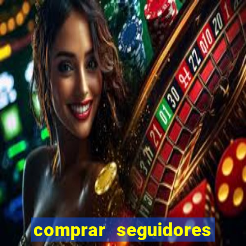 comprar seguidores que interagem